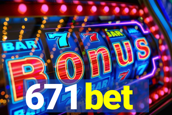 671 bet